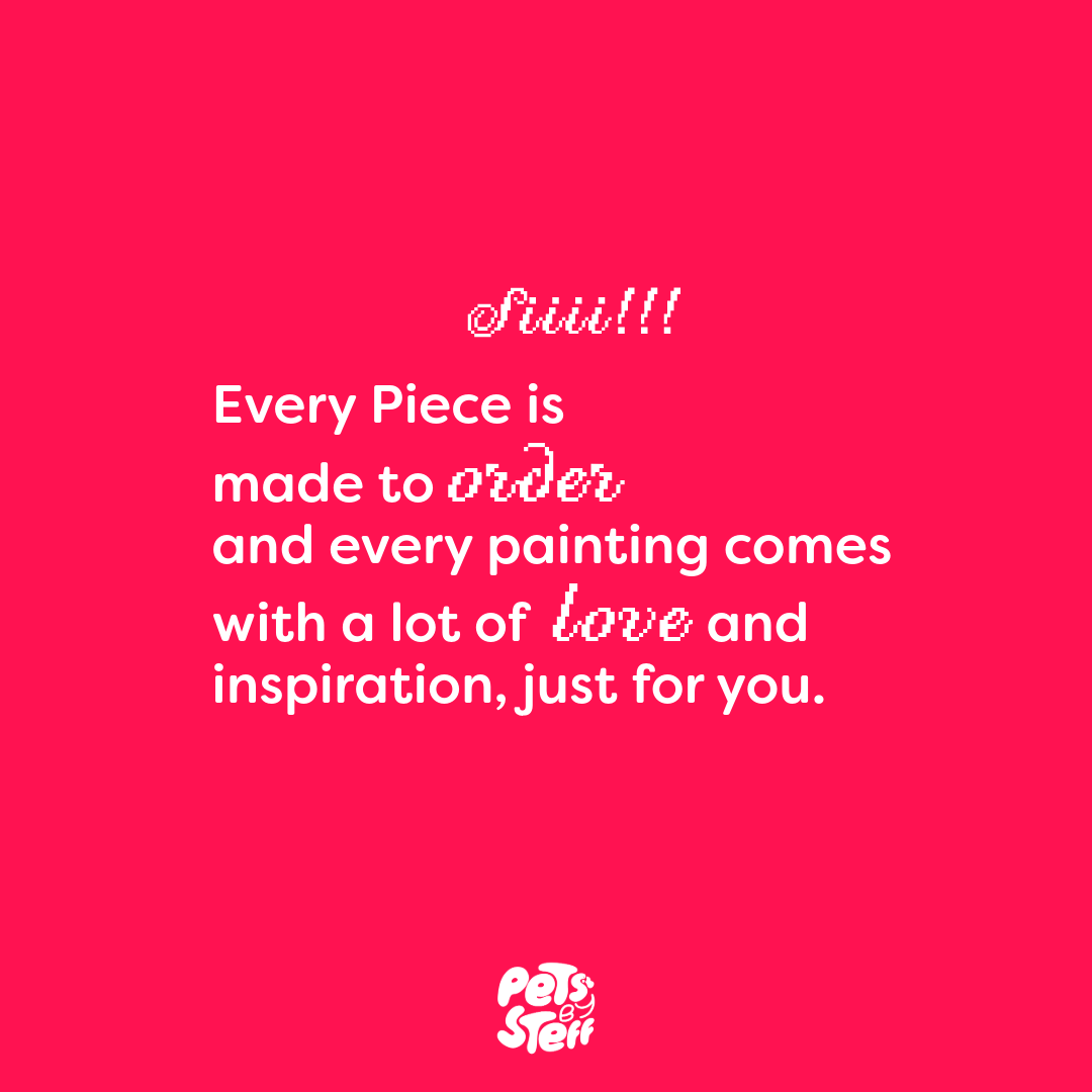 Every custom pet portrait is made to order with care and inspiration.